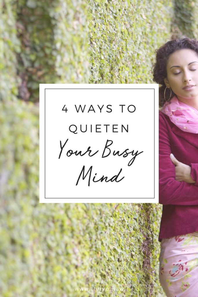 4 Ways To Quieten Your Busy Mind | Thrive.How