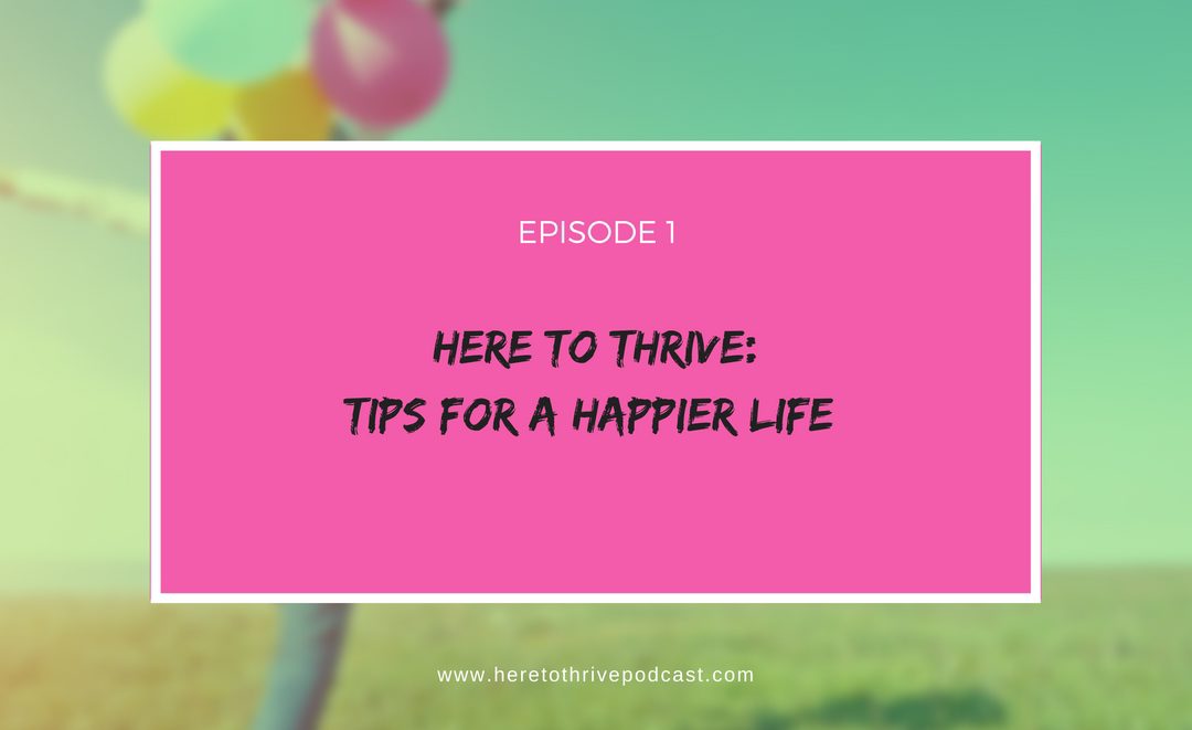 #1 – Introduction to Here to Thrive: the Podcast