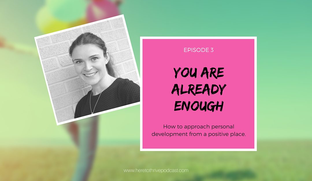#3 – How to Approach Personal Development from a Place of Already Being Enough