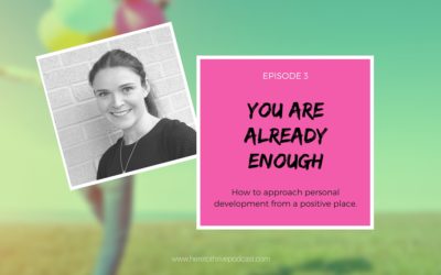 #3 – How to Approach Personal Development from a Place of Already Being Enough