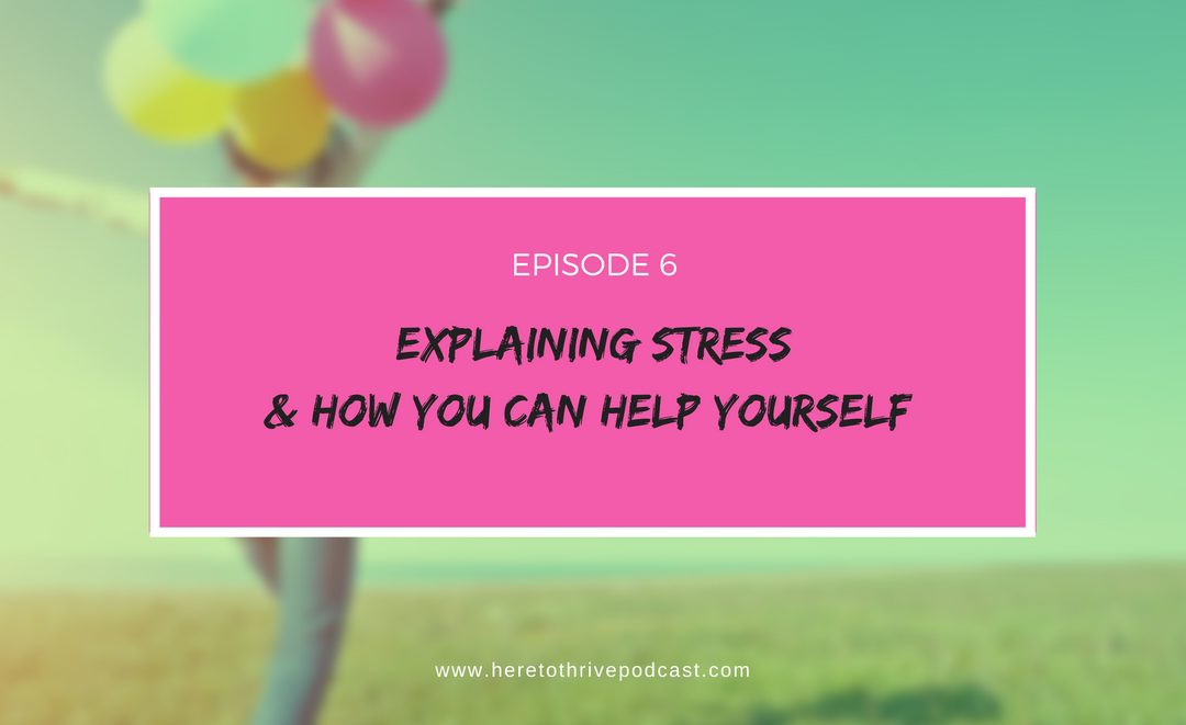 #6: Explaining Stress & How You Can Help Yourself