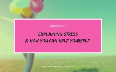 #6: Explaining Stress & How You Can Help Yourself