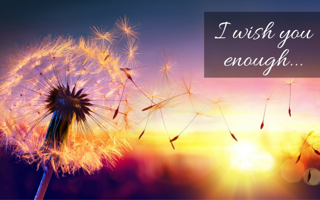 I Wish You Enough …