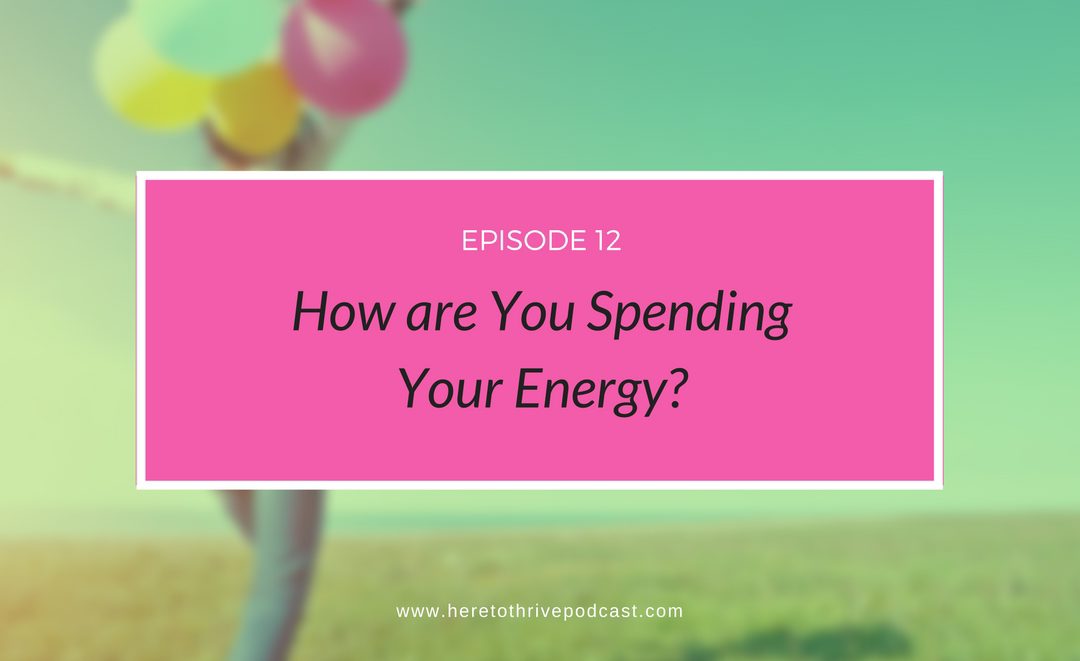 #12: How are You Spending Your Energy?