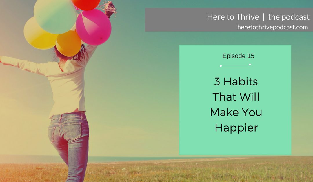 #15: 3 Little Habits That Will Make You Happier