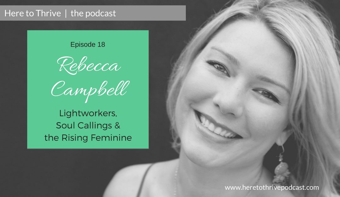 #18: Rebecca Campbell – Lightworkers, Soul Callings & the Rising Feminine