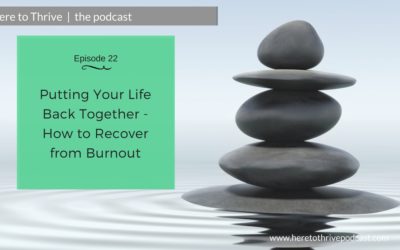 #22: Putting Your Life Back Together – How to Recover from Burnout