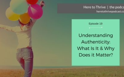 #19: Understanding Authenticity: What Is It & Why Does it Matter?