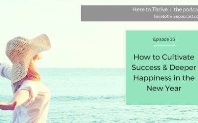 #26. How to Cultivate Success & Deeper Happiness in the New Year