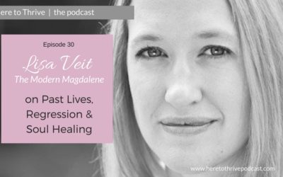 #30: Lisa Veit, the Modern Magdalene:  Past Lives, Regression & Soul Healing