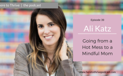 #39. Ali Katz – Going from a Hot Mess to a Mindful Mom