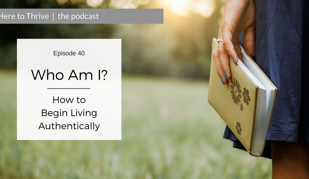#40. Who Am I? How to Begin Living Authentically