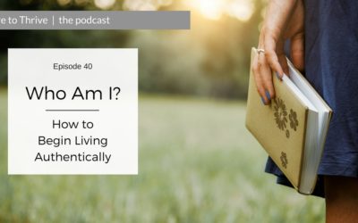 #40. Who Am I? How to Begin Living Authentically