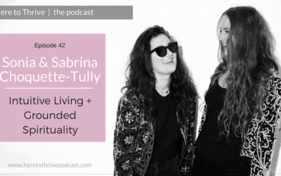 #42. Sonia & Sabrina Choquette-Tully : Intuitive Living + Grounded Spirituality