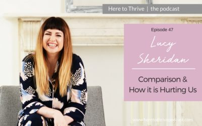 #47. Lucy Sheridan on Comparison & How it is Hurting Us