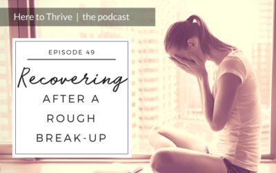 #49. How to Recover After a Rough Break Up