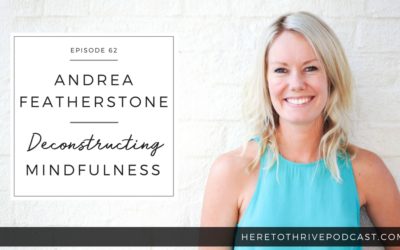 #62. Andrea Featherstone: Deconstructing Mindfulness