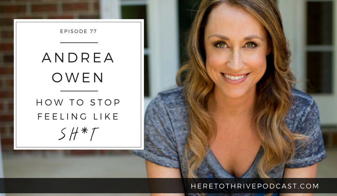 #77. Andrea Owen – How to Stop Feeling Like Shit