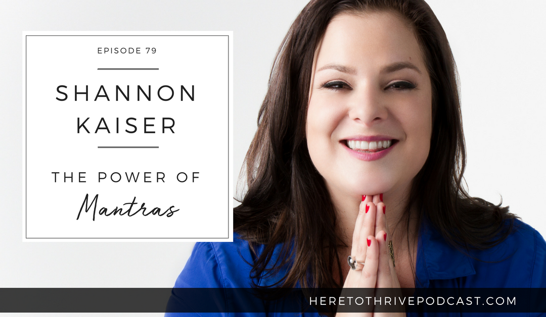 #79. Shannon Kaiser: The Power of Mantras