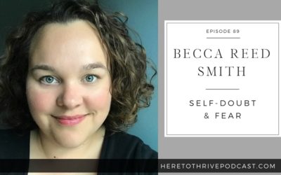 #89. Becca Reed Smith on Self-Doubt + Fear