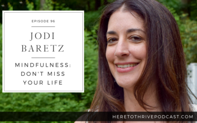 #96: Jodi Baretz on Mindfulness: Don’t Miss Your Life