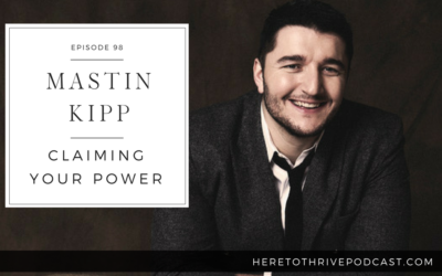 #98. Mastin Kipp – Claiming Your Power