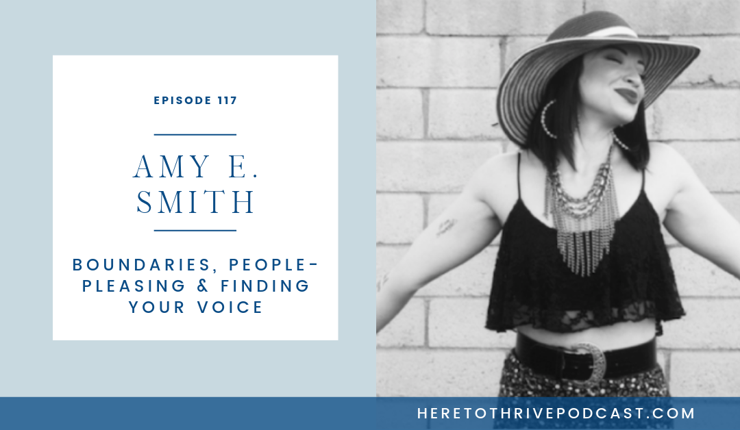 #117. Amy E. Smith: Boundaries, People-Pleasing & Finding Your Voice