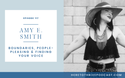 #117. Amy E. Smith: Boundaries, People-Pleasing & Finding Your Voice