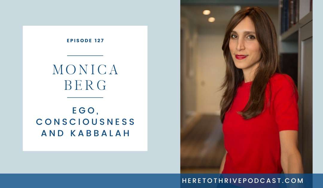 #127. Monica Berg: Ego, Consciousness & Kabbalah
