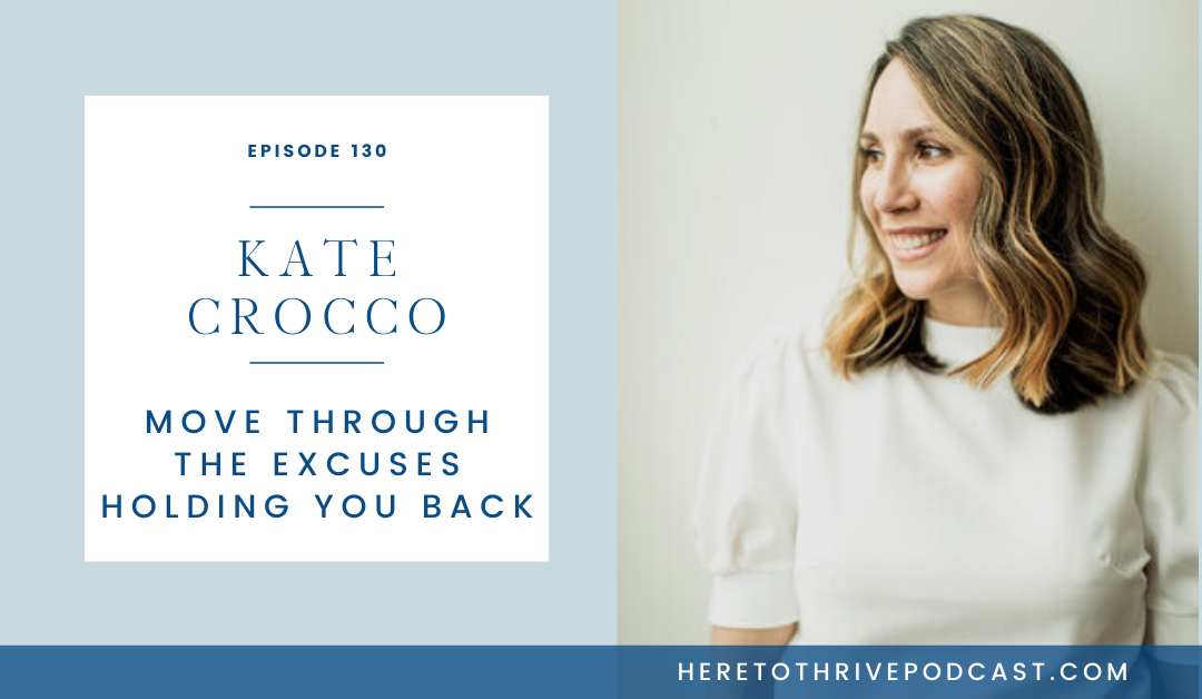 #130. Kate Crocco: Move Through the Excuses Holding You Back