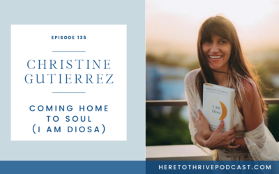 #135. Christine Gutierrez: Coming Home to Soul (I Am Diosa)