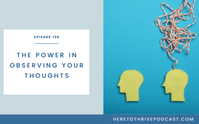 #138. The Power in Observing Your Thoughts
