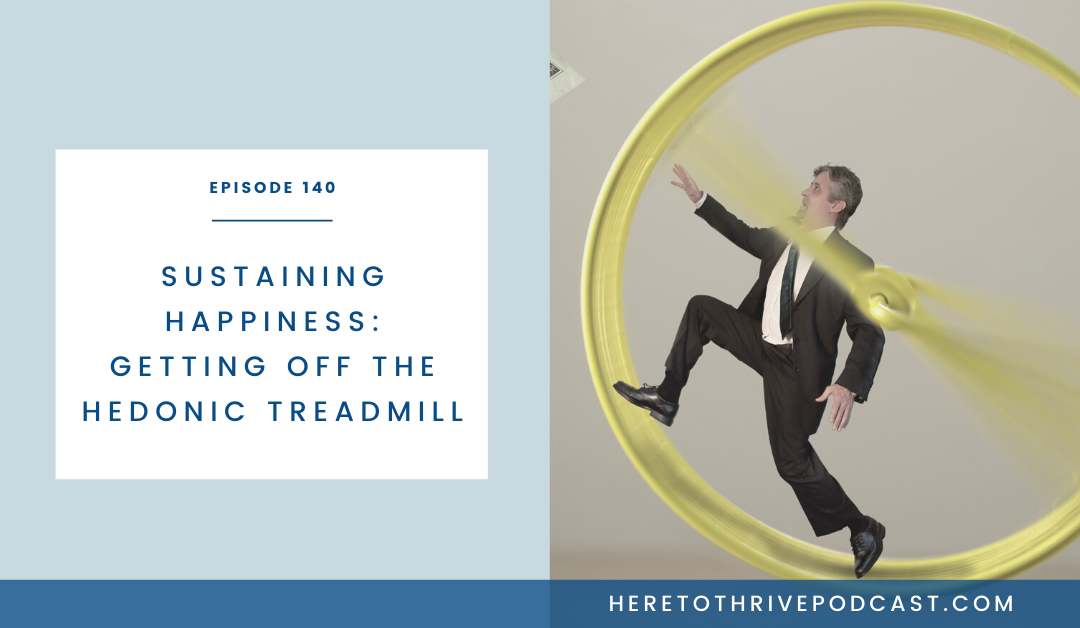 #140. Sustaining Happiness: Getting off the Hedonic Treadmill