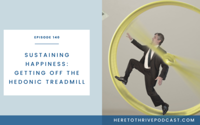 #140. Sustaining Happiness: Getting off the Hedonic Treadmill