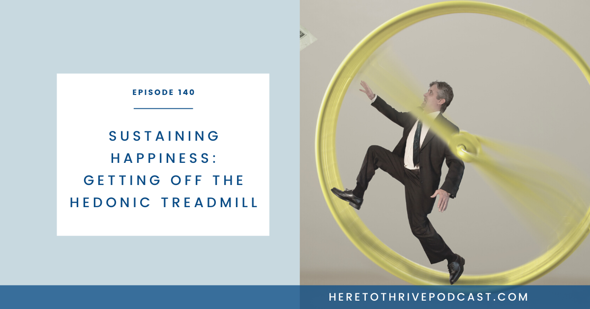 140. Sustaining Happiness Getting off the Hedonic Treadmill